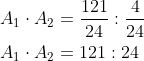 \begin{aligned} &A_{1} \cdot A_{2}=\frac{121}{24}: \frac{4}{24} \\ &A_{1} \cdot A_{2}=121: 24 \end{aligned}