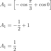 \begin{aligned} &A_{1}=\left[-\cos \frac{\pi}{3}+\cos 0\right] \\\\ &A_{1}=-\frac{1}{2}+1 \\\\ &A_{1}=\frac{1}{2} \end{aligned}