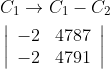 \begin{aligned} &C_{1} \rightarrow C_{1}-C_{2} \\ &\left|\begin{array}{cc} -2 & 4787 \\ -2 & 4791 \end{array}\right| \end{aligned}