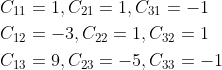 \begin{aligned} &C_{11}=1, C_{21}=1, C_{31}=-1 \\ &C_{12}=-3, C_{22}=1, C_{32}=1 \\ &C_{13}=9, C_{23}=-5, C_{33}=-1 \end{aligned}