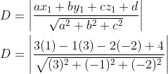 \begin{aligned} &D=\left|\frac{a x_{1}+b y_{1}+c z_{1}+d}{\sqrt{a^{2}+b^{2}+c^{2}}}\right| \\ &D=\left|\frac{3(1)-1(3)-2(-2)+4}{\sqrt{(3)^{2}+(-1)^{2}+(-2)^{2}}}\right| \end{aligned}