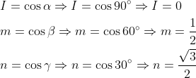 \begin{aligned} &I=\cos \alpha \Rightarrow I=\cos 90^{\circ} \Rightarrow I=0 \\ &m=\cos \beta \Rightarrow m=\cos 60^{\circ} \Rightarrow m=\frac{1}{2} \\ &n=\cos \gamma \Rightarrow n=\cos 30^{\circ} \Rightarrow n=\frac{\sqrt{3}}{2} \end{aligned}