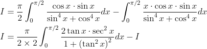 \begin{aligned} &I=\frac{\pi}{2} \int_{0}^{\pi / 2} \frac{\cos x \cdot \sin x}{\sin ^{4} x+\cos ^{4} x} d x-\int_{0}^{\pi / 2} \frac{x \cdot \cos x \cdot \sin x}{\sin ^{4} x+\cos ^{4} x} d x \\ &I=\frac{\pi}{2 \times 2} \int_{0}^{\pi / 2} \frac{2 \tan x \cdot \sec ^{2} x}{1+\left(\tan ^{2} x\right)^{2}} d x-I \end{aligned}