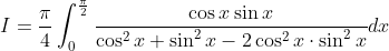 \begin{aligned} &I=\frac{\pi}{4} \int_{0}^{\frac{\pi}{2}} \frac{\cos x \sin x}{\cos ^{2} x+\sin ^{2} x-2 \cos ^{2} x \cdot \sin ^{2} x} d x \\ & \end{aligned}
