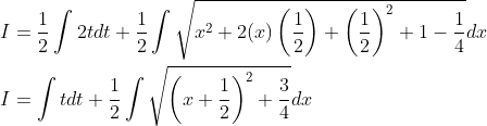\begin{aligned} &I=\frac{1}{2} \int 2 t d t+\frac{1}{2} \int \sqrt{x^{2}+2(x)\left(\frac{1}{2}\right)+\left(\frac{1}{2}\right)^{2}+1-\frac{1}{4}} d x \\ &I=\int t d t+\frac{1}{2} \int \sqrt{\left(x+\frac{1}{2}\right)^{2}+\frac{3}{4}} d x \end{aligned}