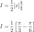 \begin{aligned} &I=\frac{1}{2}[x]_{\frac{\pi}{6}}^{\frac{\pi}{3}} \\\\ &I=\frac{1}{2}\left[\frac{\pi}{3}-\frac{\pi}{6}\right] \end{aligned}