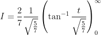 \begin{aligned} &I=\frac{2}{7} \frac{1}{\sqrt{\frac{5}{7}}}\left(\tan ^{-1} \frac{t}{\sqrt{\frac{5}{7}}}\right)_{0}^{\infty} \\ & \end{aligned}