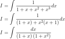 \begin{aligned} &I=\int \frac{1}{1+x+x^{2}+x^{3}} d x \\ &I=\int \frac{1}{(1+x)+x^{2}(x+1)} d x \\ &I=\int \frac{d x}{(1+x)\left(1+x^{2}\right)} \end{aligned}