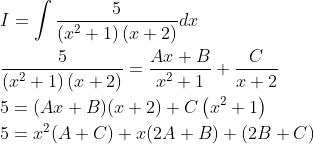 \begin{aligned} &I=\int \frac{5}{\left(x^{2}+1\right)(x+2)} d x \\ &\frac{5}{\left(x^{2}+1\right)(x+2)}=\frac{A x+B}{x^{2}+1}+\frac{C}{x+2} \\ &5=(A x+B)(x+2)+C\left(x^{2}+1\right) \\ &5=x^{2}(A+C)+x(2 A+B)+(2 B+C) \end{aligned}
