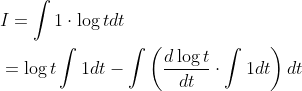 \begin{aligned} &I=\int 1 \cdot \log t d t \\ &=\log t \int 1 d t-\int\left(\frac{d \log t}{d t} \cdot \int 1 d t\right) d t \end{aligned}