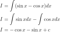 \begin{aligned} &I=\int(\sin x-\cos x) d x \\ &I=\int \sin x d x-\int \cos x d x \\ &I=-\cos x-\sin x+c \end{aligned}