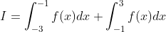\begin{aligned} &I=\int_{-3}^{-1} f(x) d x+\int_{-1}^{3} f(x) d x \\ & \end{aligned}