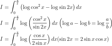 \begin{aligned} &I=\int_{0}^{\frac{\pi}{2}}\left(\log \cos ^{2} x-\log \sin 2 x\right) d x \\ &I=\int_{0}^{\frac{\pi}{2}} \log \left(\frac{\cos ^{2} x}{\sin 2 x}\right) d x\left(\log a-\log b=\log \frac{a}{b}\right) \\ &I=\int_{0}^{\frac{\pi}{2}} \log \left(\frac{\cos x}{2 \sin x}\right) d x(\sin 2 x=2 \sin x \cos x) \end{aligned}