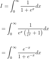 \begin{aligned} &I=\int_{0}^{\infty} \frac{1}{1+e^{x}} d x \\\\ &=\int_{0}^{\infty} \frac{1}{e^{x}\left(\frac{1}{e^{x}}+1\right)} d x \\\\ &=\int_{0}^{\infty} \frac{e^{-x}}{1+e^{-x}} d x \end{aligned}