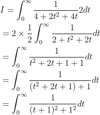 \begin{aligned} &I=\int_{0}^{\infty} \frac{1}{4+2 t^{2}+4 t} 2 d t \\ &=2 \times \frac{1}{2} \int_{0}^{\infty} \frac{1}{2+t^{2}+2 t} d t \\ &=\int_{0}^{\infty} \frac{1}{t^{2}+2 t+1+1} d t \\ &=\int_{0}^{\infty} \frac{1}{\left(t^{2}+2 t+1\right)+1} d t \\ &=\int_{0}^{\infty} \frac{1}{(t+1)^{2}+1^{2}} d t \end{aligned}