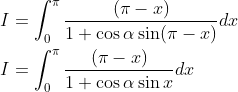\begin{aligned} &I=\int_{0}^{\pi} \frac{(\pi-x)}{1+\cos \alpha \sin (\pi-x)} d x \\ &I=\int_{0}^{\pi} \frac{(\pi-x)}{1+\cos \alpha \sin x} d x \end{aligned}