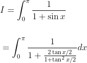 \begin{aligned} &I=\int_{0}^{\pi} \frac{1}{1+\sin x} \\\\ &=\int_{0}^{\pi} \frac{1}{1+\frac{2 \tan {x} / 2}{1+\tan^ {2} x / 2}} d x \end{aligned}