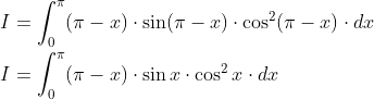 \begin{aligned} &I=\int_{0}^{\pi}(\pi-x) \cdot \sin (\pi-x) \cdot \cos ^{2}(\pi-x) \cdot d x \\ &I=\int_{0}^{\pi}(\pi-x) \cdot \sin x \cdot \cos ^{2} x \cdot d x \end{aligned}