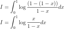 \begin{aligned} &I=\int_{0}^{1} \log \frac{(1-(1-x))}{1-x} d x \\ &I=\int_{0}^{1} \log \frac{x}{1-x} d x \end{aligned}