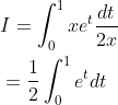 \begin{aligned} &I=\int_{0}^{1} x e^{t} \frac{d t}{2 x} \\ &=\frac{1}{2} \int_{0}^{1} e^{t} d t \end{aligned}