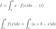\begin{aligned} &I=\int_{a}^{b} x \cdot f(x) d x \ldots(i) \\\\ &\int_{a}^{b} f(x) d x=\int_{a}^{b}(a+b-x) d x \end{aligned}