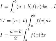 \begin{aligned} &I=\int_{a}^{b}(a+b) f(x) d x-I \\ &2 I=(a+b) \int_{a}^{b} f(x) d x \\ &I=\frac{a+b}{2} \int_{a}^{b} f(x) d x \end{aligned}