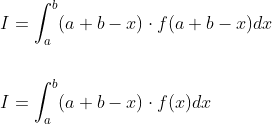 \begin{aligned} &I=\int_{a}^{b}(a+b-x) \cdot f(a+b-x) d x \\\\ &I=\int_{a}^{b}(a+b-x) \cdot f(x) d x \end{aligned}
