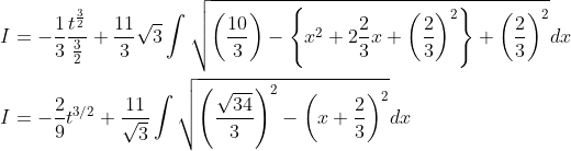 \begin{aligned} &I=-\frac{1}{3} \frac{t^{\frac{3}{2}}}{\frac{3}{2}}+\frac{11}{3} \sqrt{3} \int \sqrt{\left(\frac{10}{3}\right)-\left\{x^{2}+2 \frac{2}{3} x+\left(\frac{2}{3}\right)^{2}\right\}+\left(\frac{2}{3}\right)^{2}} d x \\ &I=-\frac{2}{9} t^{3 / 2}+\frac{11}{\sqrt{3}} \int \sqrt{\left(\frac{\sqrt{34}}{3}\right)^{2}-\left(x+\frac{2}{3}\right)^{2}} d x \end{aligned}
