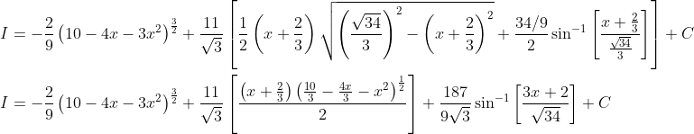 \begin{aligned} &I=-\frac{2}{9}\left(10-4 x-3 x^{2}\right)^{\frac{3}{2}}+\frac{11}{\sqrt{3}}\left[\frac{1}{2}\left(x+\frac{2}{3}\right) \sqrt{\left(\frac{\sqrt{34}}{3}\right)^{2}-\left(x+\frac{2}{3}\right)^{2}}+\frac{34 / 9}{2} \sin ^{-1}\left[\frac{x+\frac{2}{3}}{\frac{\sqrt{34}}{3}}\right]\right]+C \\ &I=-\frac{2}{9}\left(10-4 x-3 x^{2}\right)^{\frac{3}{2}}+\frac{11}{\sqrt{3}}\left[\frac{\left(x+\frac{2}{3}\right)\left(\frac{10}{3}-\frac{4 x}{3}-x^{2}\right)^{\frac{1}{2}}}{2}\right]+\frac{187}{9 \sqrt{3}} \sin ^{-1}\left[\frac{3 x+2}{\sqrt{34}}\right]+C \end{aligned}