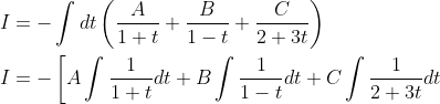 \begin{aligned} &I=-\int d t\left(\frac{A}{1+t}+\frac{B}{1-t}+\frac{C}{2+3 t}\right) \\ &I=-\left[A \int \frac{1}{1+t} d t+B \int \frac{1}{1-t} d t+C \int \frac{1}{2+3 t} d t\right. \end{aligned}