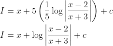 \begin{aligned} &I=x+5\left(\frac{1}{5} \log \left|\frac{x-2}{x+3}\right|\right)+c \\ &I=x+\log \left|\frac{x-2}{x+3}\right|+c \end{aligned}