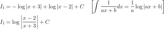 \begin{aligned} &I_{1}=-\log |x+3|+\log |x-2|+C \quad\left[\int \frac{1}{a x+b} d x=\frac{1}{a} \log |a x+b|\right] \\ &I_{1}=\log \left|\frac{x-2}{x+3}\right|+C \end{aligned}