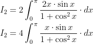 \begin{aligned} &I_{2}=2 \int_{0}^{\pi} \frac{2 x \cdot \sin x}{1+\cos ^{2} x} \cdot d x \\ &I_{2}=4 \int_{0}^{\pi} \frac{x \cdot \sin x}{1+\cos ^{2} x} \cdot d x \end{aligned}