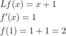 \begin{aligned} &L f(x)=x+1 \\ &f^{\prime}(x)=1 \\ &f(1)=1+1=2 \end{aligned}