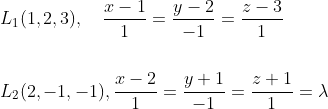 \begin{aligned} &L_{1}(1,2,3), \quad \frac{x-1}{1}=\frac{y-2}{-1}=\frac{z-3}{1} \\\\ &L_{2}(2,-1,-1), \frac{x-2}{1}=\frac{y+1}{-1}=\frac{z+1}{1}=\lambda \end{aligned}