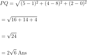 \begin{aligned} &P Q=\sqrt{(5-1)^{2}+(4-8)^{2}+(2-0)^{2}} \\\\ &=\sqrt{16+14+4} \\\\ &=\sqrt{24} \\\\ &=2 \sqrt{6} \; \mathrm{Ans} \end{aligned}