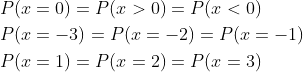 \begin{aligned} &P(x=0)=P(x>0)=P(x<0) \\ &P(x=-3)=P(x=-2)=P(x=-1) \\ &P(x=1)=P(x=2)=P(x=3) \end{aligned}