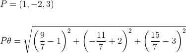\begin{aligned} &P=(1,-2,3) \\\\ &P \theta=\sqrt{\left(\frac{9}{7}-1\right)^{2}+\left(-\frac{11}{7}+2\right)^{2}+\left(\frac{15}{7}-3\right)^{2}} \end{aligned}