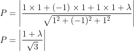 \begin{aligned} &P=\left|\frac{1 \times 1+(-1) \times 1+1 \times 1+\lambda}{\sqrt{1^{2}+(-1)^{2}+1^{2}}}\right| \\ &P=\left|\frac{1+\lambda}{\sqrt{3}}\right| \end{aligned}