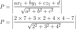 \begin{aligned} &P=\left|\frac{a x_{1}+b y_{1}+c z_{1}+d}{\sqrt{a^{2}+b^{2}+c^{2}}}\right| \\ &P=\left|\frac{2 \times 7+3 \times 2+4 \times 4-7}{\sqrt{2^{2}+3^{2}+4^{2}}}\right| \end{aligned}