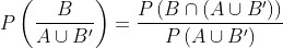\begin{aligned} &P\left(\frac{B}{A \cup B^{\prime}}\right)=\frac{P\left(B \cap\left(A \cup B^{\prime}\right)\right)}{P\left(A \cup B^{\prime}\right)} \\ \end{aligned}