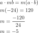 \begin{aligned} &a \cdot m b=m(a \cdot b) \\ &m(-24)=120 \\ &m=\frac{-120}{24} \\ &m=-5\end{aligned}