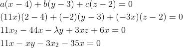 \begin{aligned} &a(x-4)+b(y-3)+c(z-2)=0 \\ &(11 x)(2-4)+(-2)(y-3)+(-3 x)(z-2)=0 \\ &11 x_{2}-44 x-\lambda y+3 x z+6 x=0 \\ &11 x-x y-3 x_{2}-35 x=0 \end{aligned}