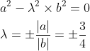 \begin{aligned} &a^{2}-\lambda^{2} \times b^{2}=0 \\ &\lambda=\pm \frac{|a|}{|b|}=\pm \frac{3}{4}\end{aligned}