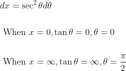 \begin{aligned} &d x=\sec ^{2} \theta d \theta \\\\ &\text { When } x=0, \tan \theta=0, \theta=0 \\\\ &\text { When } x=\infty, \tan \theta=\infty, \theta=\frac{\pi}{2} \end{aligned}