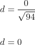 \begin{aligned} &d=\frac{0}{\sqrt{94}} \\\\ &d=0 \end{aligned}