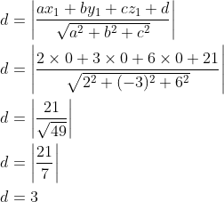 \begin{aligned} &d=\left | \frac{ax_1+by_1+cz_1+d}{\sqrt{a^2+b^2+c^2}} \right |\\ &d=\left | \frac{2\times 0+3\times 0+6\times 0+21}{\sqrt{2^2+(-3)^2+6^2}} \right |\\ &d=\left | \frac{21}{\sqrt{49}} \right |\\ &d=\left | \frac{21}{7} \right |\\ &d=3 \end{aligned}