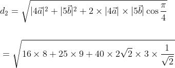 \begin{aligned} &d_{2}=\sqrt{|4 \vec{a}|^{2}+|5 \vec{b}|^{2}+2 \times|4 \vec{a}| \times|5 \vec{b}| \cos \frac{\pi}{4}} \\\\ &=\sqrt{16 \times 8+25 \times 9+40 \times 2 \sqrt{2} \times 3 \times \frac{1}{\sqrt{2}}} \end{aligned}