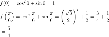 \begin{aligned} &f(0)=\cos ^{2} 0+\sin 0=1 \\ &f\left(\frac{\pi}{6}\right)=\cos ^{2} \frac{\pi}{6}+\sin \frac{\pi}{6}=\left(\frac{\sqrt{3}}{2}\right)^{2}+\frac{1}{2}=\frac{3}{4}+\frac{1}{2} \\ &=\frac{5}{4} \end{aligned}