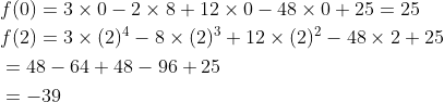 \begin{aligned} &f(0)=3 \times 0-2 \times 8+12 \times 0-48 \times 0+25=25 \\ &f(2)=3 \times(2)^{4}-8 \times(2)^{3}+12 \times(2)^{2}-48 \times 2+25 \\ &=48-64+48-96+25 \\ &=-39 \end{aligned}